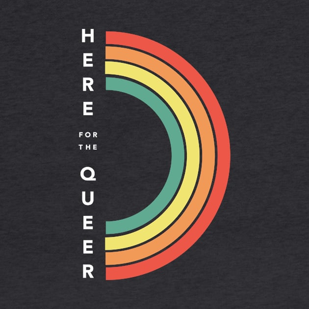 "Here for the Queer" by ModernQueerApparel
